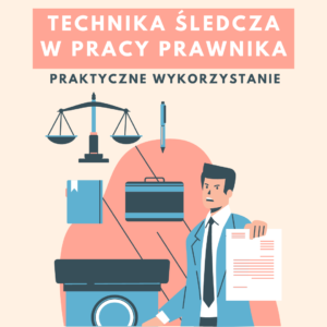 Kurs: Technika śledcza w pracy prawnika - praktyczne wykorzystanie
